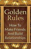 Golden Rules: How To Make Friends And Build Relationships (eBook, ePUB)