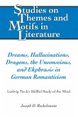 Dreams, Hallucinations, Dragons, the Unconscious, and Ekphrasis in German Romanticism