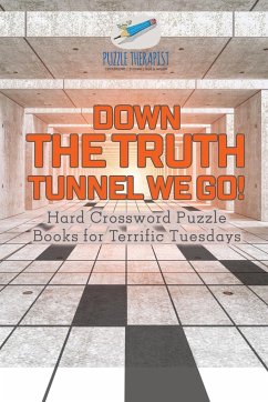 Down the Truth Tunnel We Go!   Hard Crossword Puzzle Books for Terrific Tuesdays - Puzzle Therapist