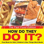 How Do They Do It? The Fast Food Edition - Food Book for Kids   Children's How Things Work Books