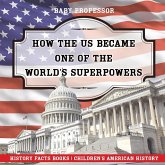 How The US Became One of the World's Superpowers - History Facts Books   Children's American History