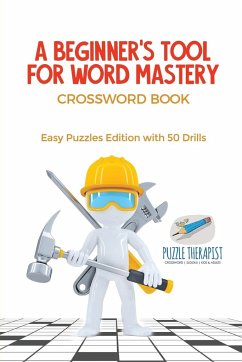 A Beginner's Tool for Word Mastery   Crossword Book   Easy Puzzles Edition with 50 Drills - Puzzle Therapist
