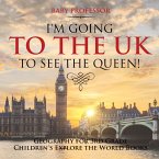 I'm Going to the UK to See the Queen! Geography for 3rd Grade   Children's Explore the World Books