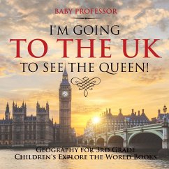I'm Going to the UK to See the Queen! Geography for 3rd Grade   Children's Explore the World Books - Baby