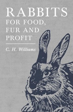 Rabbits for Food, Fur and Profit - Williams, C. H.