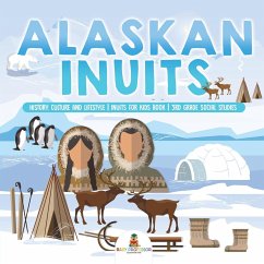Alaskan Inuits - History, Culture and Lifestyle.   inuits for Kids Book   3rd Grade Social Studies - Baby