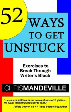 52 Ways to Get Unstuck: Exercises to Break Through Writer's Block (eBook, ePUB) - Mandeville, Chris