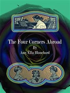 The Four Corners Abroad (eBook, ePUB) - Ella Blanchard, Amy