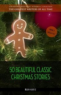 50 Beautiful Classic Christmas Stories (eBook, ePUB) - (H.H. Munro), Saki; Brothers Grimm, The; Christian Andersen, Hans; Dickens, Charles; Dostoyevsky, Fyodor; Frank Baum, L.; Henry, O.; Lagerlöf, Selma; Maud Montgomery, Lucy; May Alcott, Louisa; Potter, Beatrix; Tolstoy, Leo; Wilde, Oscar; van Dyke, Henry