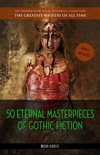 50 Eternal Masterpieces of Gothic Fiction: Dracula, Frankenstein, The Call of Cthulhu, The Cask of Amontillado, Dr. Jekyll and Mr. Hyde, The Picture Of Dorian Gray... (eBook, ePUB) - Allan Poe, Edgar; Austen, Jane; Bierce, Ambrose; Blackwood, Algernon; Bronte, Charlotte; Bronte, Emily; Collins, Wilkie; Gogol, Nikolai; Hawthorne, Nathaniel; Hugo, Victor; Kafka, Franz; Louis Stevenson, Robert; Machen, Arthur; P. Lovecraft, H.; Perkins Gilman, Charlotte; Shelley, Mary; Sheridan Le Fanu, Joseph; Stoker, Bram; W. Jacobs, W.; Wilde, Oscar