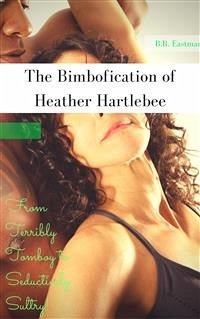 The Bimbofication of Heather Hartlebee (eBook, PDF) - Eastman, B.R.