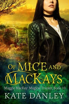 Of Mice and MacKays (Maggie MacKay: Magical Tracker, #10) (eBook, ePUB) - Danley, Kate