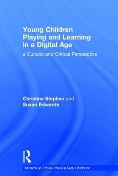 Young Children Playing and Learning in a Digital Age - Stephen, Christine; Edwards, Susan