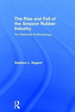 The Rise and Fall of the Amazon Rubber Industry - Nugent, Stephen