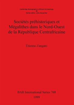 Sociétés préhistoriques et Mégalithes dans le Nord-Ouest de la République Centrafricaine - Zangato, Étienne