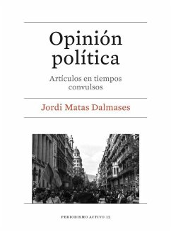 Opinión política : artículos en tiempos convulsos - Matas Dalmases, Jordi