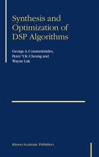 Synthesis and Optimization of DSP Algorithms (eBook, PDF) - Constantinides, George; Cheung, Peter Y. K.; Luk, Wayne