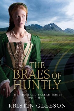 The Braes of Huntly (The Highland Ballad Series, #3) (eBook, ePUB) - Gleeson, Kristin