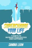 Supercharge Your Life: 7 Habits To Increase Your Success And Happiness (eBook, ePUB)