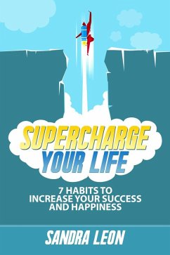 Supercharge Your Life: 7 Habits To Increase Your Success And Happiness (eBook, ePUB) - Leon, Sandra