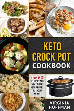 Keto Crock Pot Cookbook: Top 60 Delicious and Easy To make Keto Recipes You Should Know! (eBook, ePUB) - Hoffman, Virginia