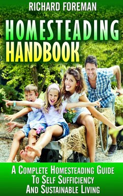 Homesteading Handbook : A Complete Homesteading Guide to Self Sufficiency and Sustainable Living (eBook, ePUB) - Foreman, Richard