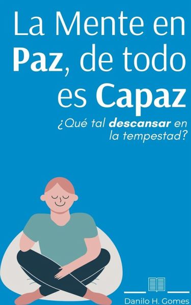 La Mente en Paz, de todo es Capaz (eBook, ePUB) La Mente en Paz, de todo es Capaz (eBook, ePUB)