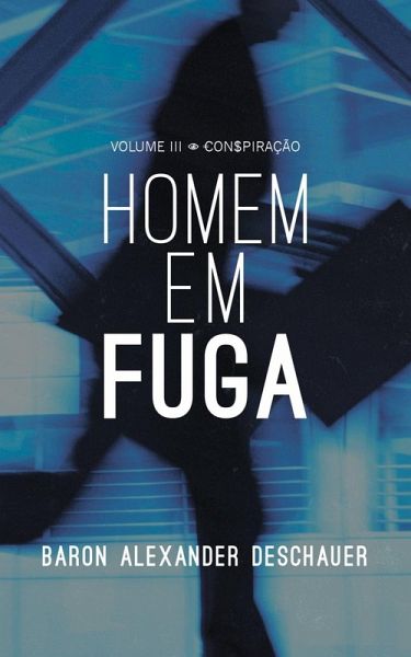 VOLUME III - CONSPIRAÇÃO - HOMEM EM FUGA (eBook, ePUB) VOLUME III - CONSPIRAÇÃO - HOMEM EM FUGA (eBook, ePUB)