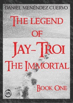 Legend of Jay-Troi. The Immortal. Book One (eBook, ePUB) - Cuervo, Daniel Menendez