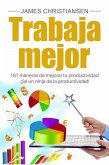 Trabaja mejor: 101 maneras de mejorar tu productividad - ¡Sé un ninja de la productividad! (eBook, ePUB)