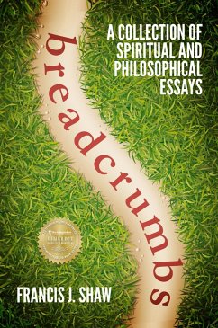 Breadcrumbs: A Collection of Spiritual and Philosophical Essays (eBook, ePUB) - Shaw, Francis J.