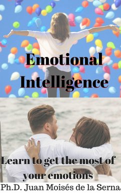 Emotional Intelligence: Learn to get the most of your emotions (eBook, ePUB) - Serna, Juan Moises de la