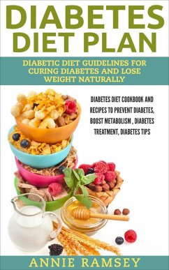 Diabetes Diet Plan: Diabetic Diet Guidelines for Curing Diabetes and Lose Weight Naturally. (Diabetes Diet Cookbook and Recipes to Prevent Diabetes, Boost Metabolism , Diabetes Treatment, Diabetes Tip (eBook, ePUB) - Ramsey, Annie