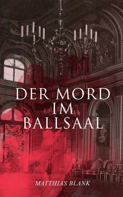 Der Mord im Ballsaal (eBook, ePUB) - Blank, Matthias