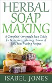 Herbal Soap Making: A Complete Homemade Soap Guide for Beginners, Including Dozens of Easy Soap Making Recipes (eBook, ePUB) Herbal Soap Making: A Complete Homemade Soap Guide for Beginners, Including Dozens of Easy Soap Making Recipes (eBook, ePUB)