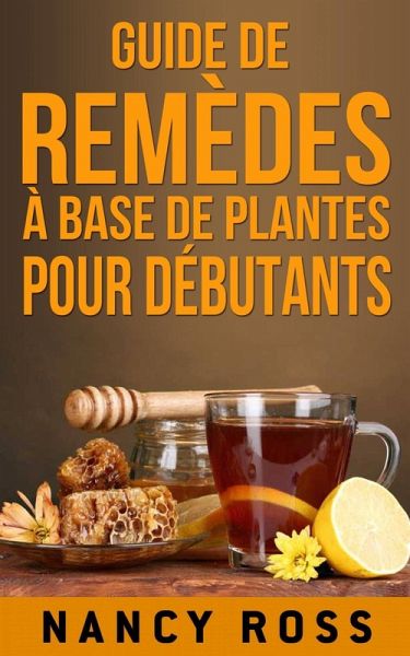 Guide de remèdes à base de plantes pour débutants (eBook, ePUB) Guide de remèdes à base de plantes pour débutants (eBook, ePUB)