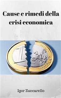 Cause e rimedi della crisi economica (eBook, PDF) - Zuccarello, Igor