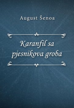 Karanfil sa pjesnikova groba (eBook, ePUB) - Šenoa, August