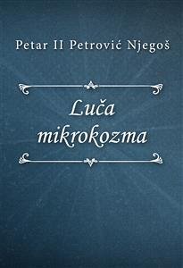 Luča mikrokozma (eBook, ePUB) - II Petrović Njegoš, Petar