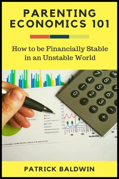 Cover Parenting Economics 101: How to be Financially Stable in an Unstable World (The Wonder of Parenting Your Child, Your Children, and Other People's Kids, #2) (eBook, ePUB)