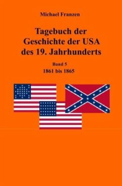 Tagebuch der Geschichte der USA des 19. Jahrhunderts, Band 5 1861-1865 - Franzen, Michael