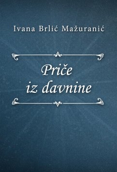 Priče iz davnine (eBook, ePUB) - Brlić-Mažuranić, Ivana