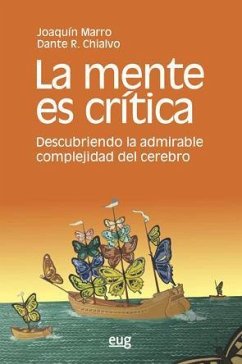 La mente es crítica : descubriendo la admirable complejidad del cerebro - Chialvo, Dante R.; Marro Borau, Joaquín