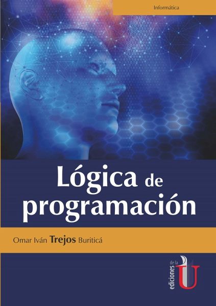 Lógica de programación (eBook, PDF) von Omar Iván Trejos Buriticá -  Portofrei bei bücher.de