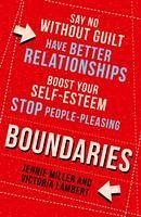 Boundaries: Say No Without Guilt, Have Better Relationships, Boost Your Self-Esteem, Stop People-Pleasing (eBook, ePUB) - Miller, Jennie; Lambert, Victoria