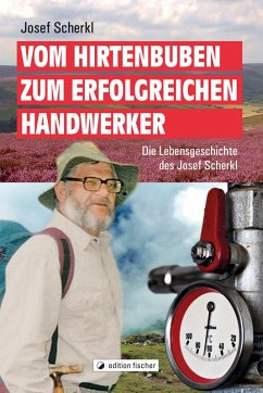 Vom Hirtenbuben zum erfolgreichen Handwerker (eBook, ePUB) - Scherkl, Josef