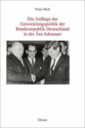 Die Anfänge der Entwicklungspolitik der Bundesrepublik Deutschland in der Ära Adenauer