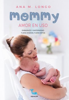 Mommy amor en uso. Embarazo y maternidad. Fuera miedos, fuera mitos (eBook, ePUB) - Longo, Ana M.