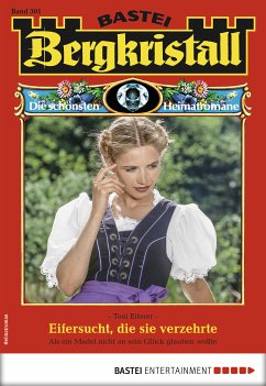 Eifersucht, die sie verzehrte / Bergkristall Bd.301 (eBook, ePUB) - Eibner, Toni
