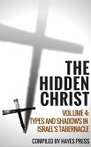 The Hidden Christ - Volume 4: Types and Shadows in Israel's Tabernacle (eBook, ePUB)